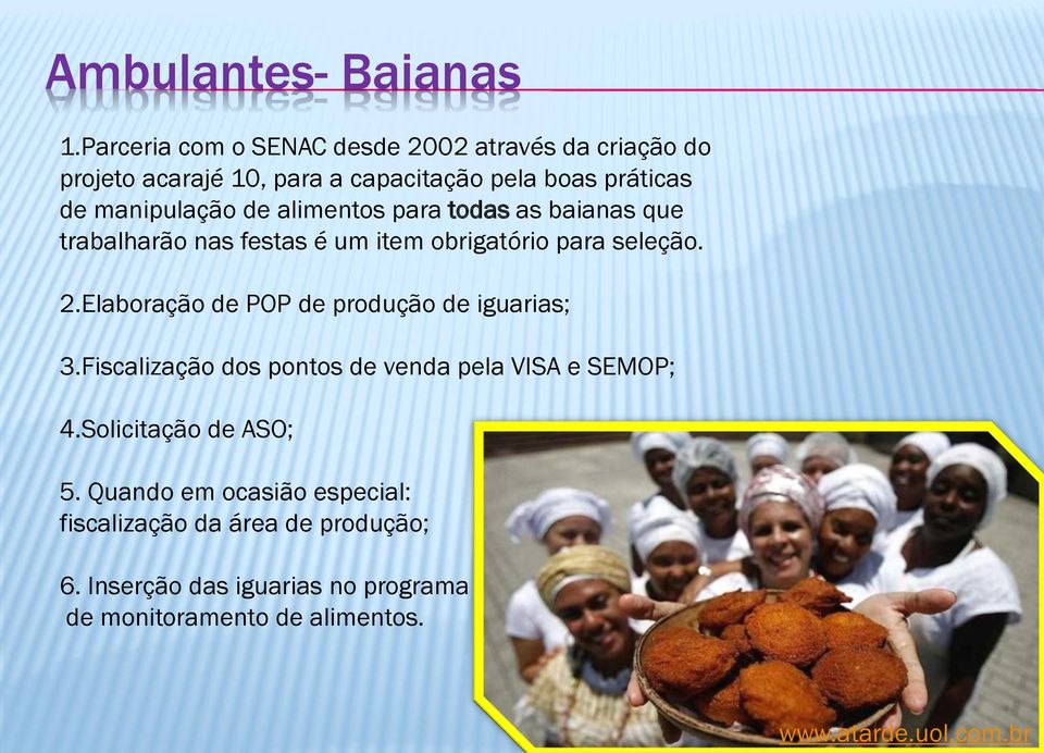 alimentos para todas as baianas que trabalharão nas festas é um item obrigatório para seleção. 2.