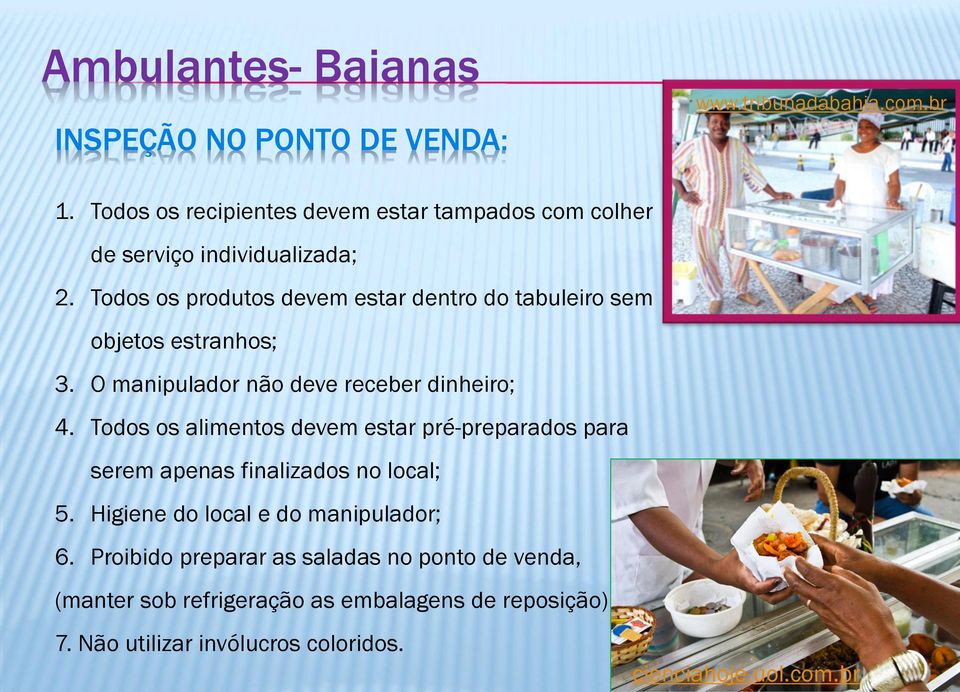 Todos os produtos devem estar dentro do tabuleiro sem objetos estranhos; 3. O manipulador não deve receber dinheiro; 4.