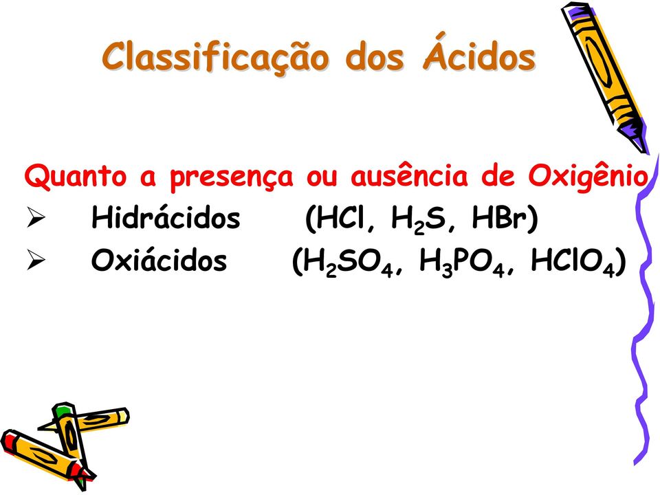 Hidrácidos (HCl, H 2 S, HBr)