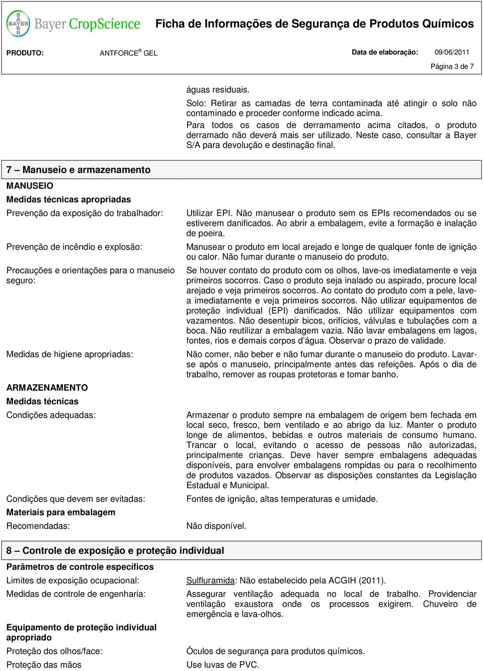 MANUSEIO Medidas técnicas apropriadas Prevenção da exposição do trabalhador: Prevenção de incêndio e explosão: Precauções e orientações para o manuseio seguro: Medidas de higiene apropriadas: