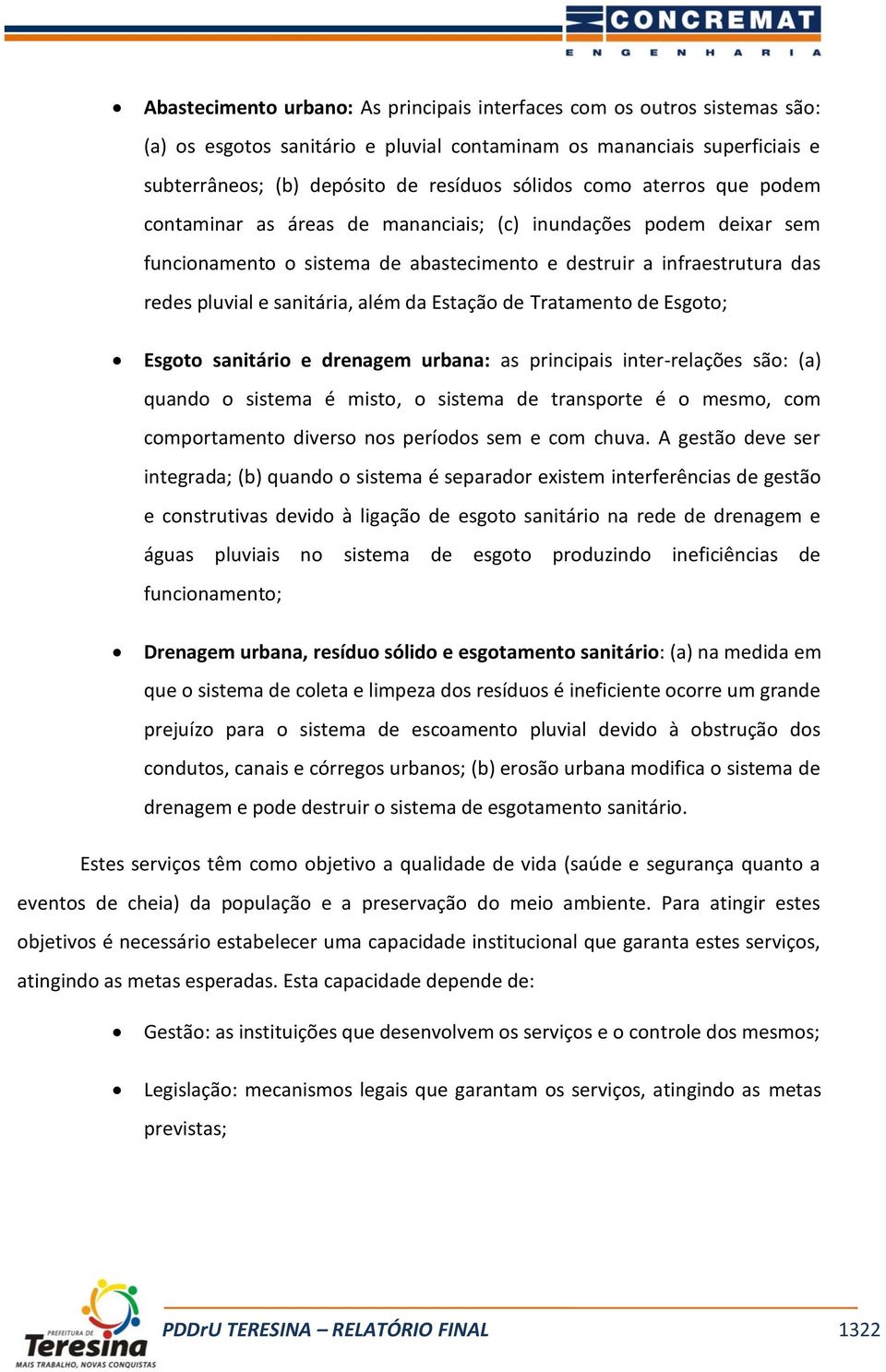 Estação de Tratamento de Esgoto; Esgoto sanitário e drenagem urbana: as principais inter-relações são: (a) quando o sistema é misto, o sistema de transporte é o mesmo, com comportamento diverso nos