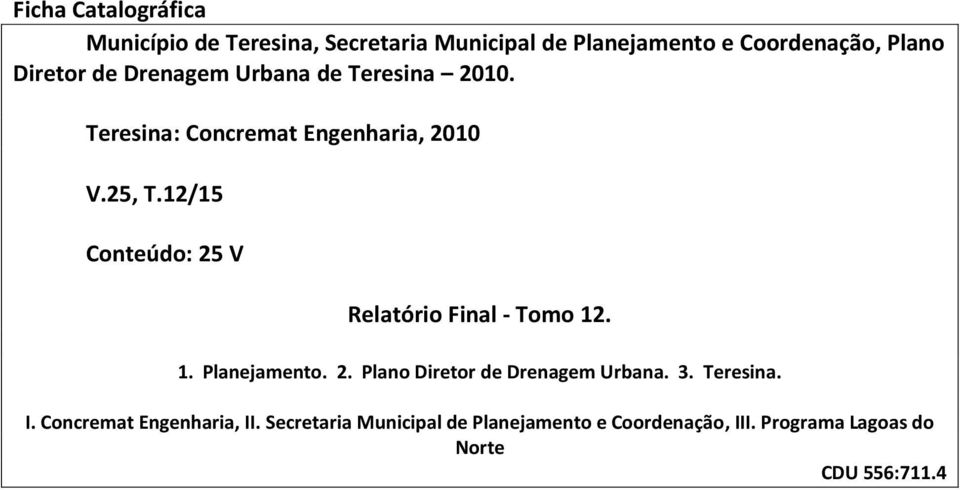 12/15 Conteúdo: 25 V Relatório Final - Tomo 12. 1. Planejamento. 2. Plano Diretor de Drenagem Urbana. 3.