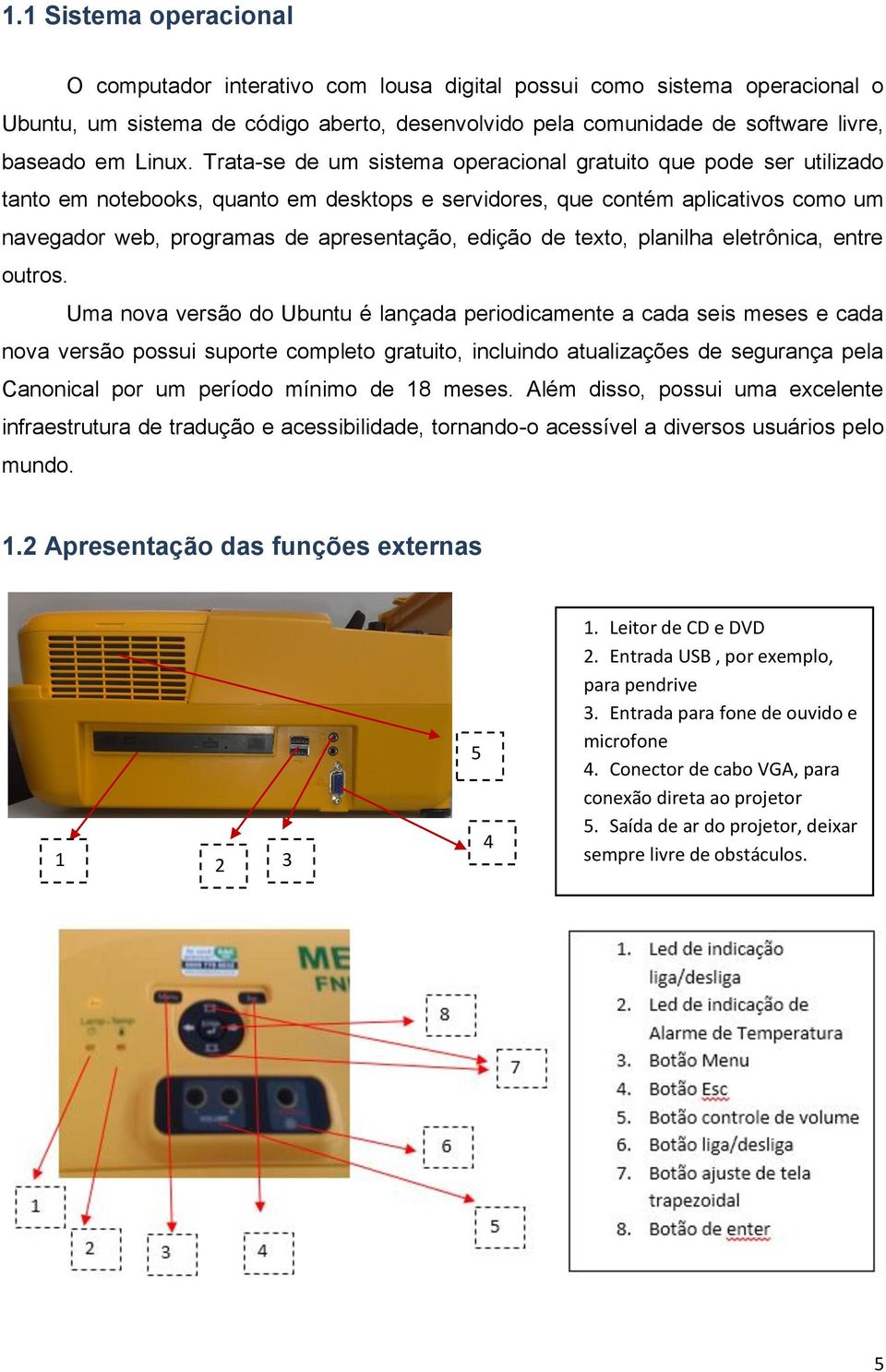 Trata-se de um sistema operacional gratuito que pode ser utilizado tanto em notebooks, quanto em desktops e servidores, que contém aplicativos como um navegador web, programas de apresentação, edição