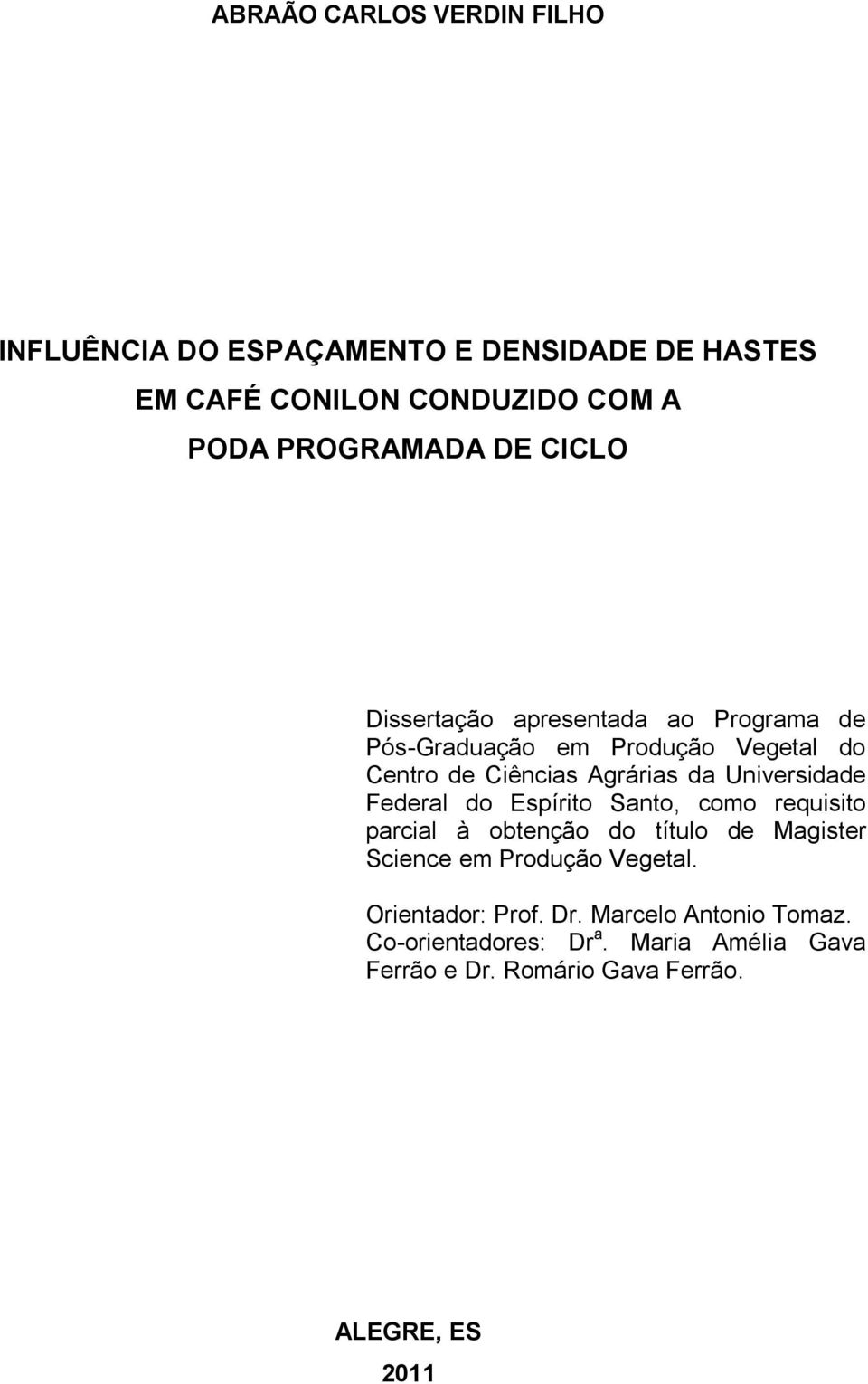 Universidade Federal do Espírito Santo, como requisito parcial à obtenção do título de Magister Science em Produção Vegetal.
