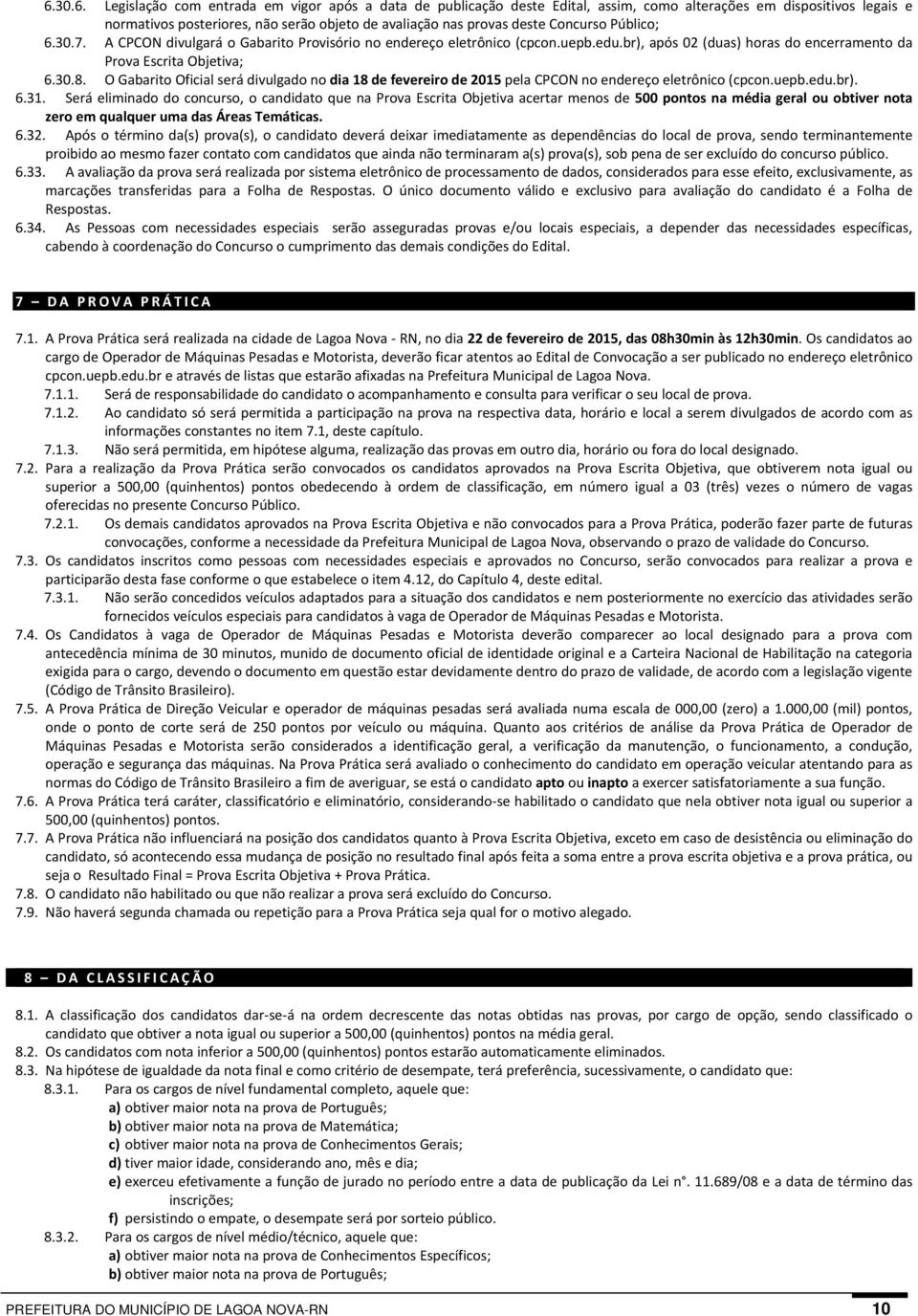 O Gabarito Oficial será divulgado no dia 18 de fevereiro de 2015 pela CPCON no endereço eletrônico (cpcon.uepb.edu.br). 6.31.