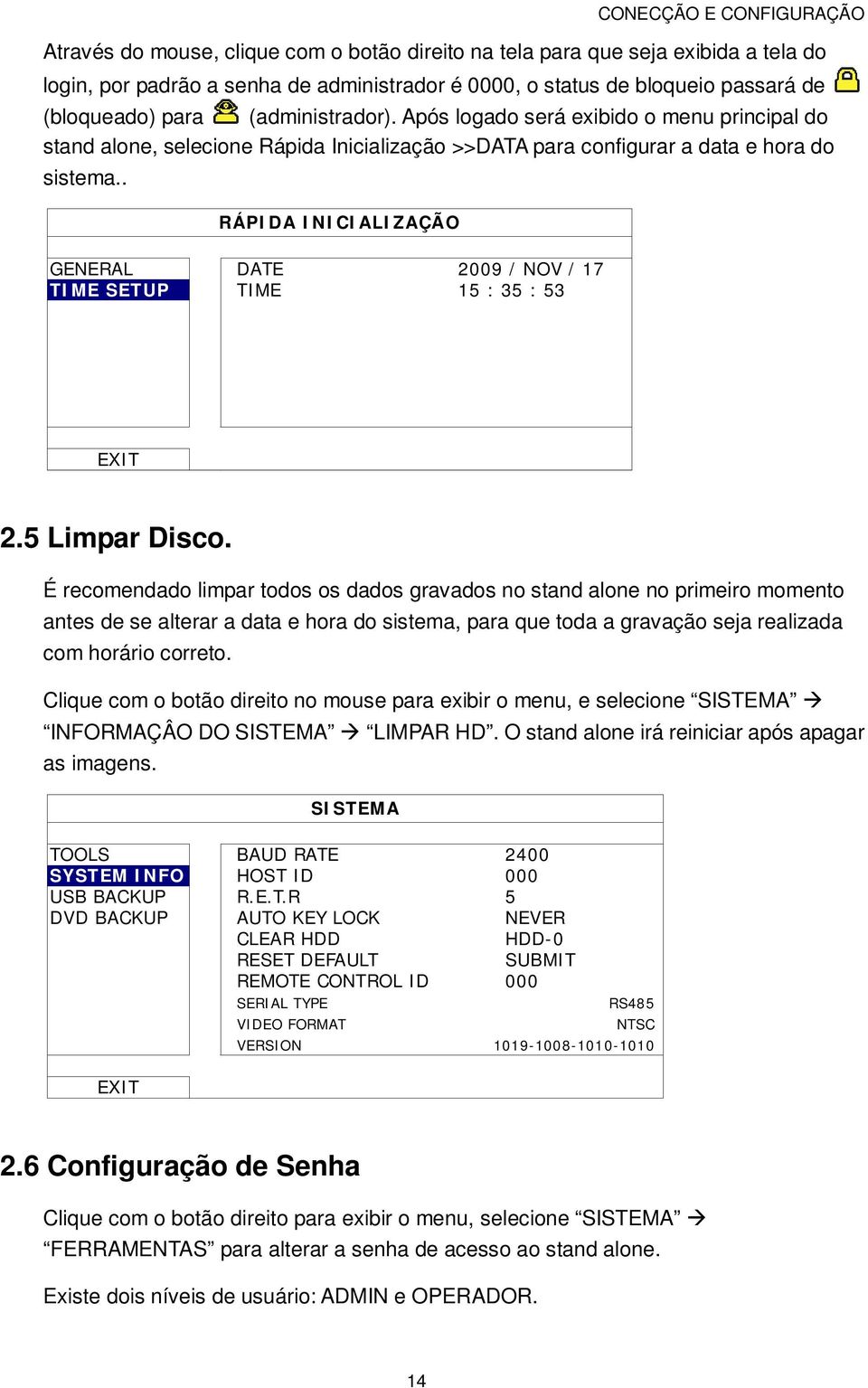 . RÁPIDA INICIALIZAÇÃO GENERAL DATE 2009 / NOV / 17 TIME SETUP TIME 15 : 35 : 53 EXIT 2.5 Limpar Disco.