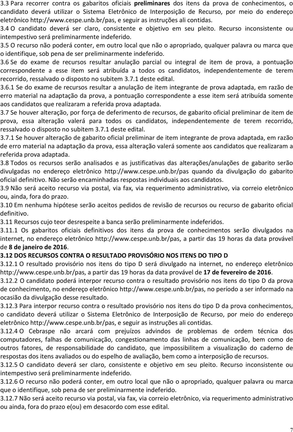 Recurso inconsistente ou intempestivo será preliminarmente indeferido. 3.