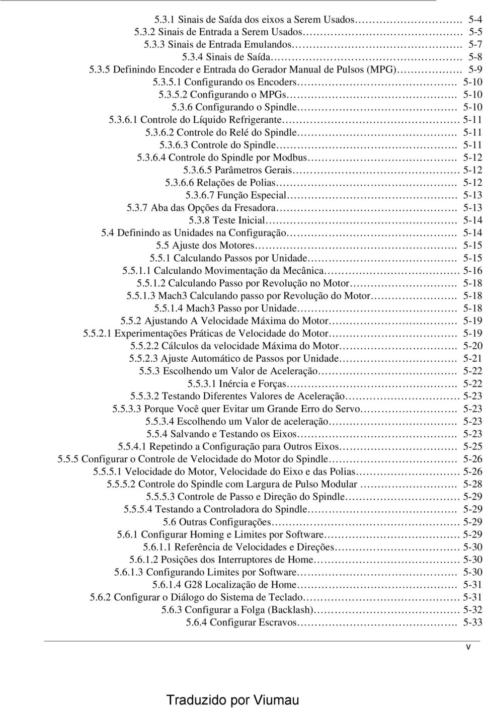 5-11 5.3.6.3 Controle do Spindle. 5-11 5.3.6.4 Controle do Spindle por Modbus. 5-12 5.3.6.5 Parâmetros Gerais 5-12 5.3.6.6 Relações de Polias. 5-12 5.3.6.7 Função Especial. 5-13 5.3.7 Aba das Opções da Fresadora.