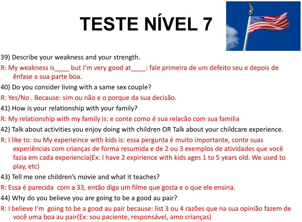 R: My relationship with my family is: e conte como é sua relacão com sua familia 42) Talk about activities you enjoy doing with children OR Talk about your childcare experience.