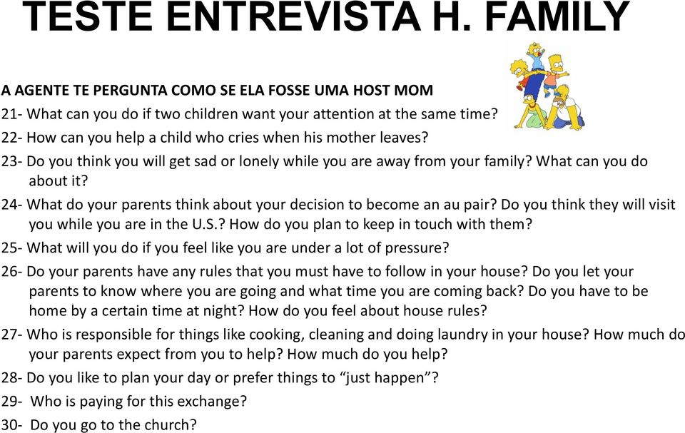 24- What do your parents think about your decision to become an au pair? Do you think they will visit you while you are in the U.S.? How do you plan to keep in touch with them?