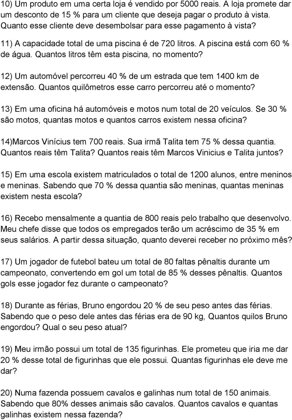 12) Um automóvel percorreu 40 % de um estrada que tem 1400 km de extensão. Quantos quilômetros esse carro percorreu até o momento? 13) Em uma oficina há automóveis e motos num total de 20 veículos.