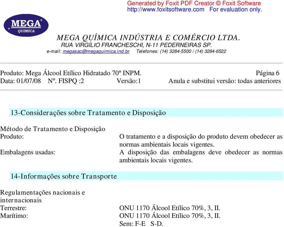 tratamento e a disposição do produto devem obedecer as normas ambientais locais vigentes.