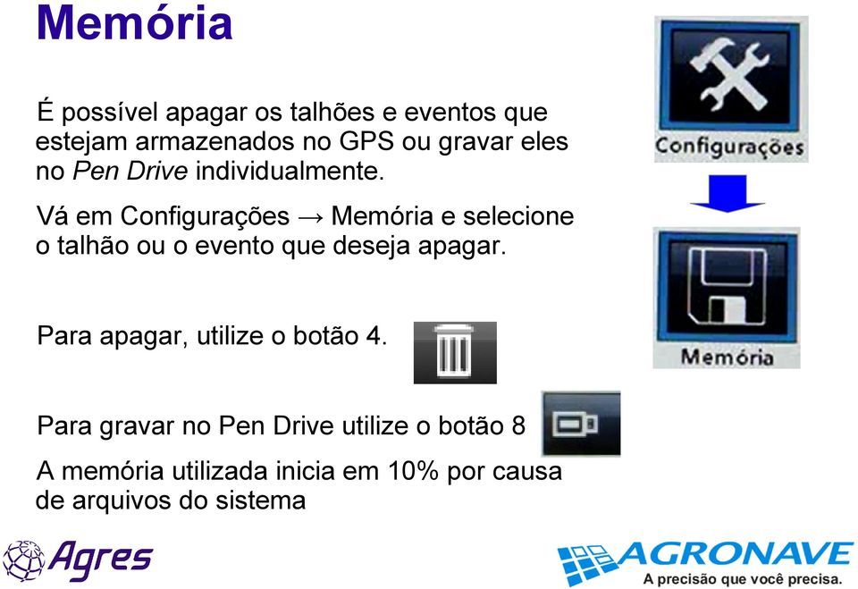 Vá em Configurações Memória e selecione o talhão ou o evento que deseja apagar.