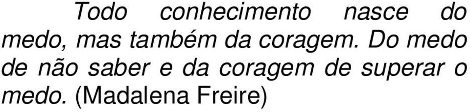 Do medo de não saber e da