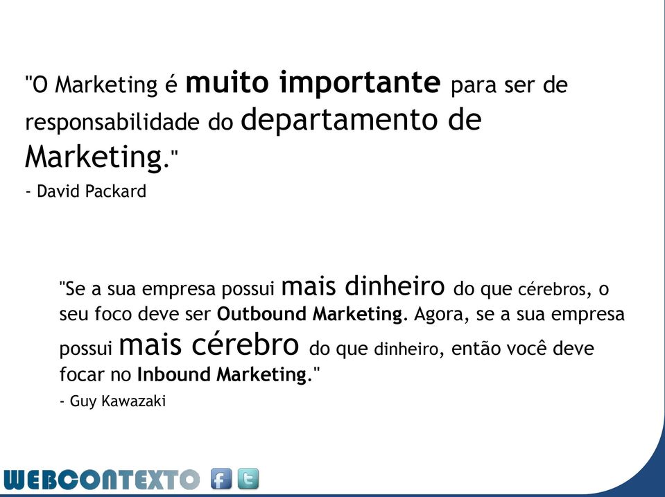 " - David Packard "Se a sua empresa possui mais dinheiro do que cérebros, o seu