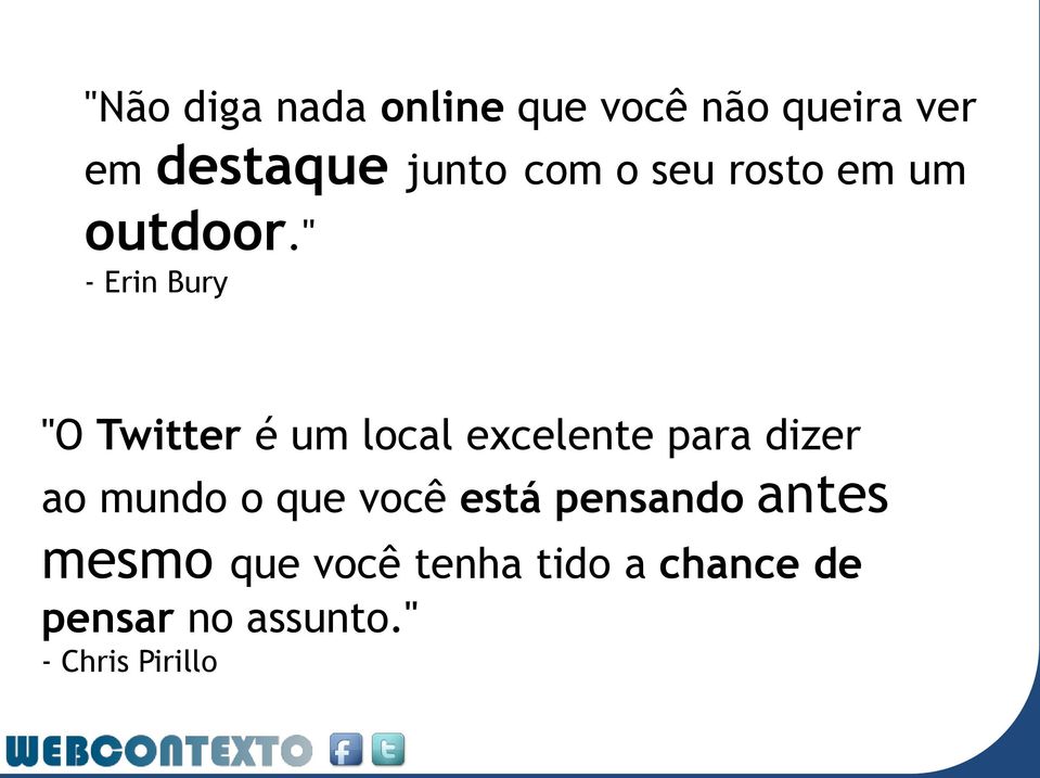 " - Erin Bury "O Twitter é um local excelente para dizer ao mundo