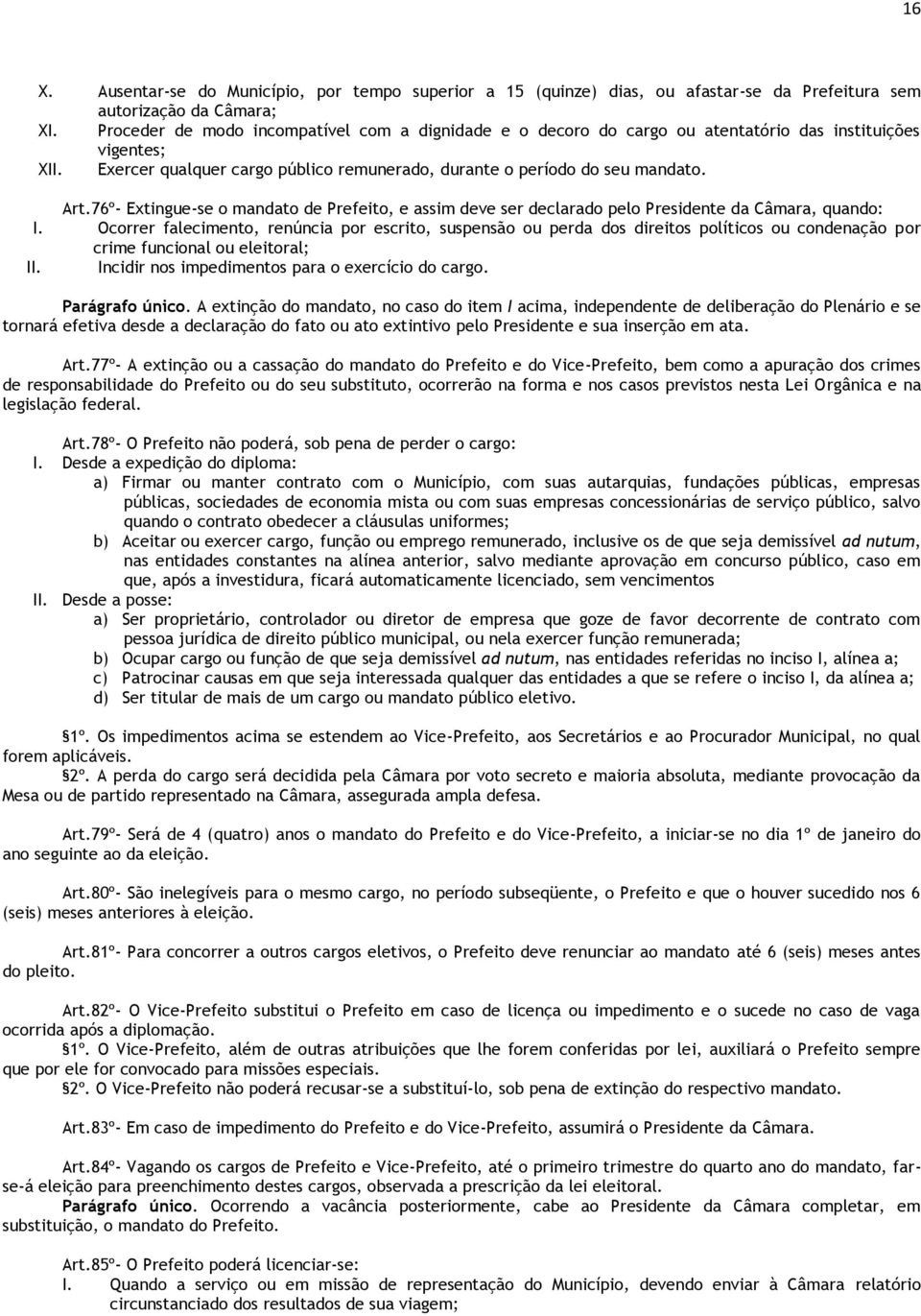 76º- Extingue-se o mandato de Prefeito, e assim deve ser declarado pelo Presidente da Câmara, quando: I.