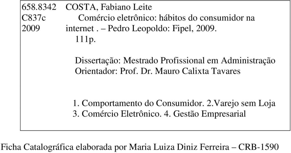 Dissertação: Mestrado Profissional em Administração Orientador: Prof. Dr. Mauro Calixta Tavares 1.