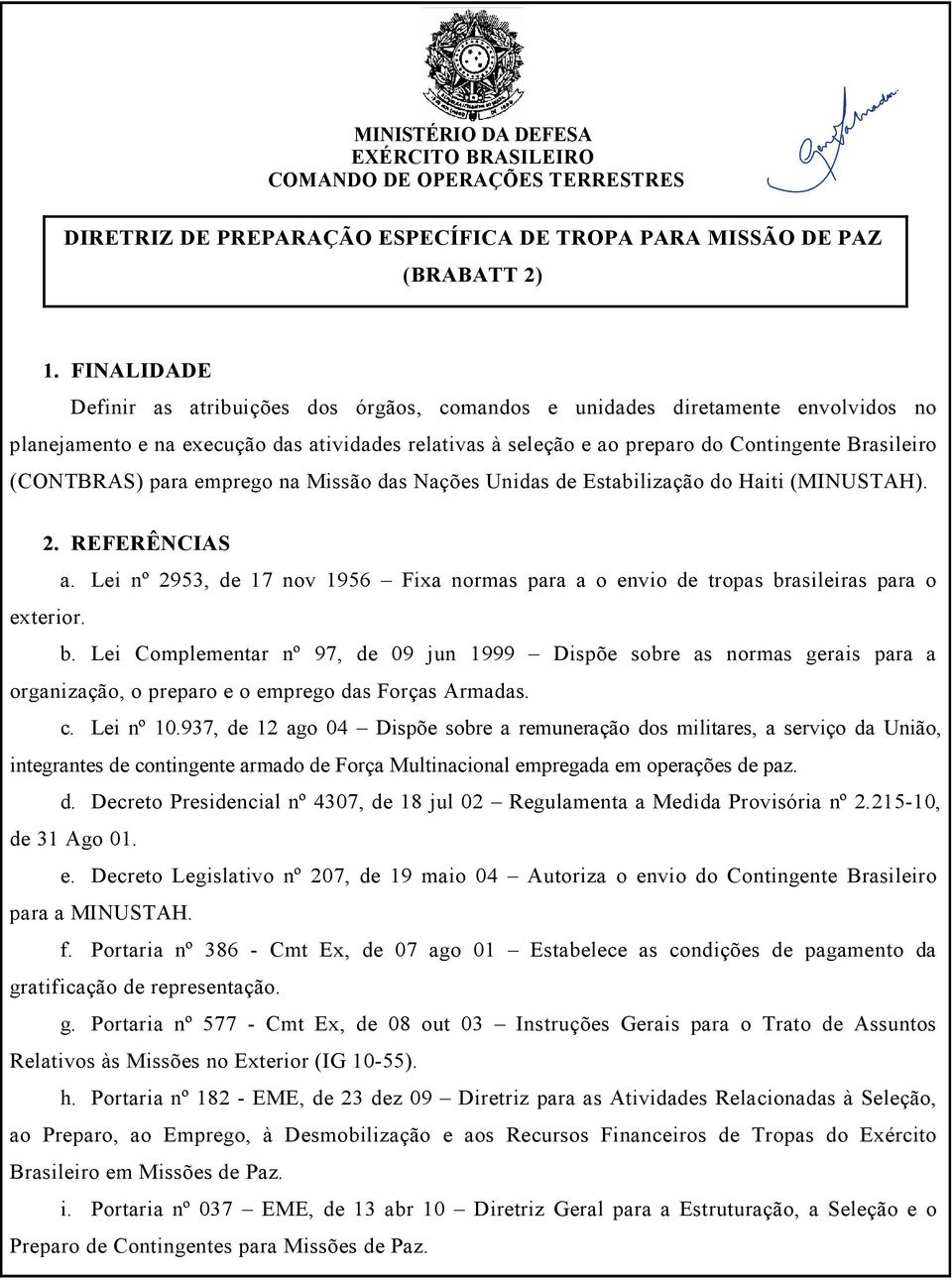 (CONTBRAS) para emprego na Missão das Nações Unidas de Estabilização do Haiti (MINUSTAH). 2. REFERÊNCIAS a.