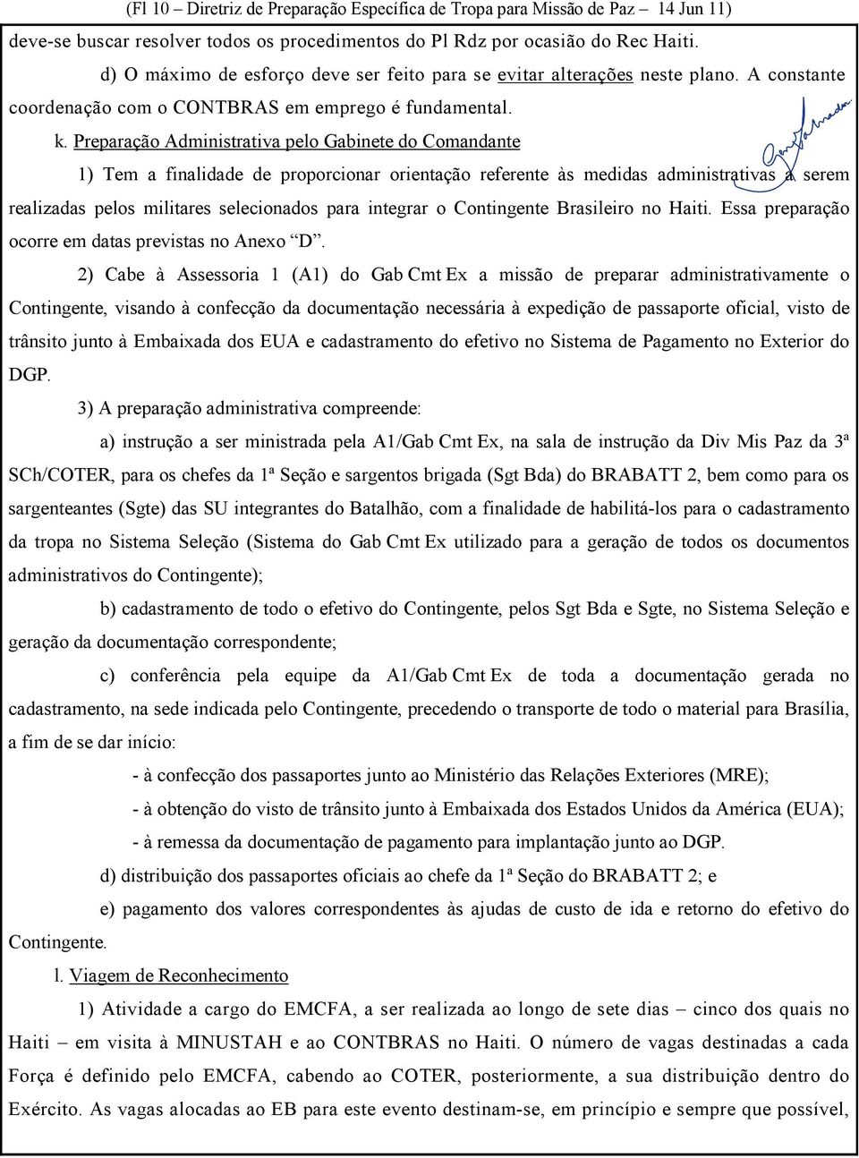 Preparação Administrativa pelo Gabinete do Comandante 1) Tem a finalidade de proporcionar orientação referente às medidas administrativas a serem realizadas pelos militares selecionados para integrar