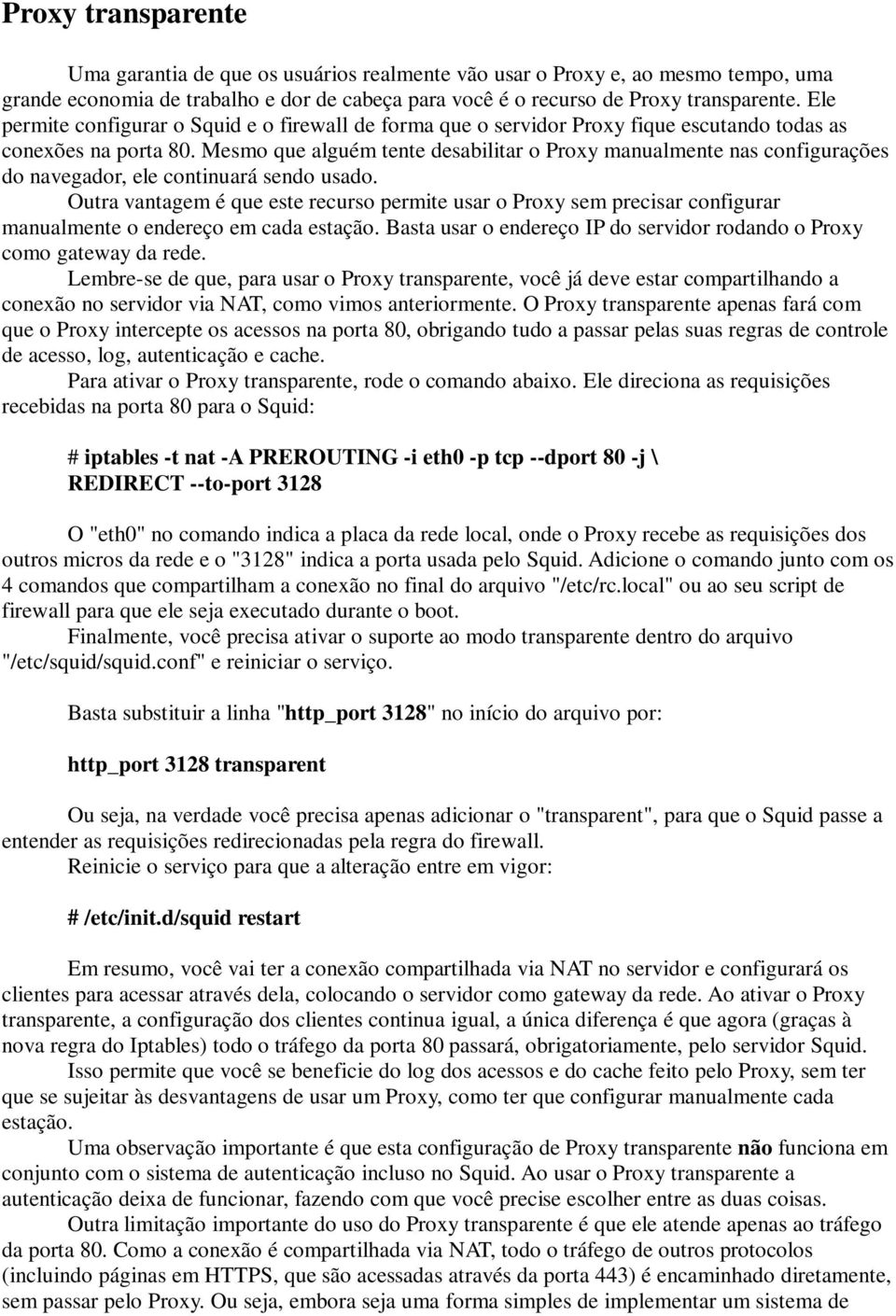 Mesmo que alguém tente desabilitar o Proxy manualmente nas configurações do navegador, ele continuará sendo usado.