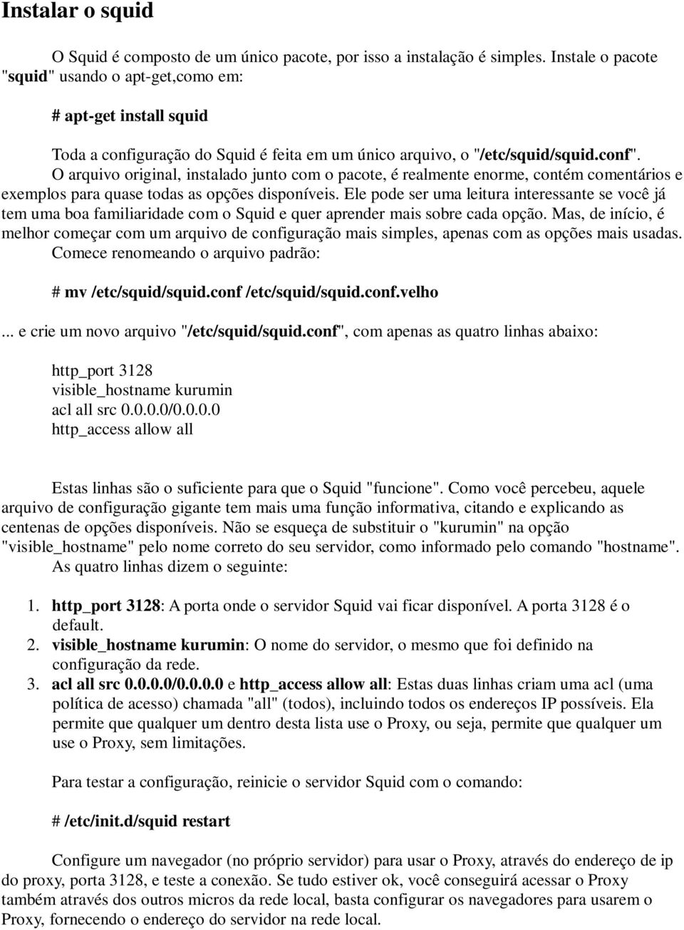 O arquivo original, instalado junto com o pacote, é realmente enorme, contém comentários e exemplos para quase todas as opções disponíveis.