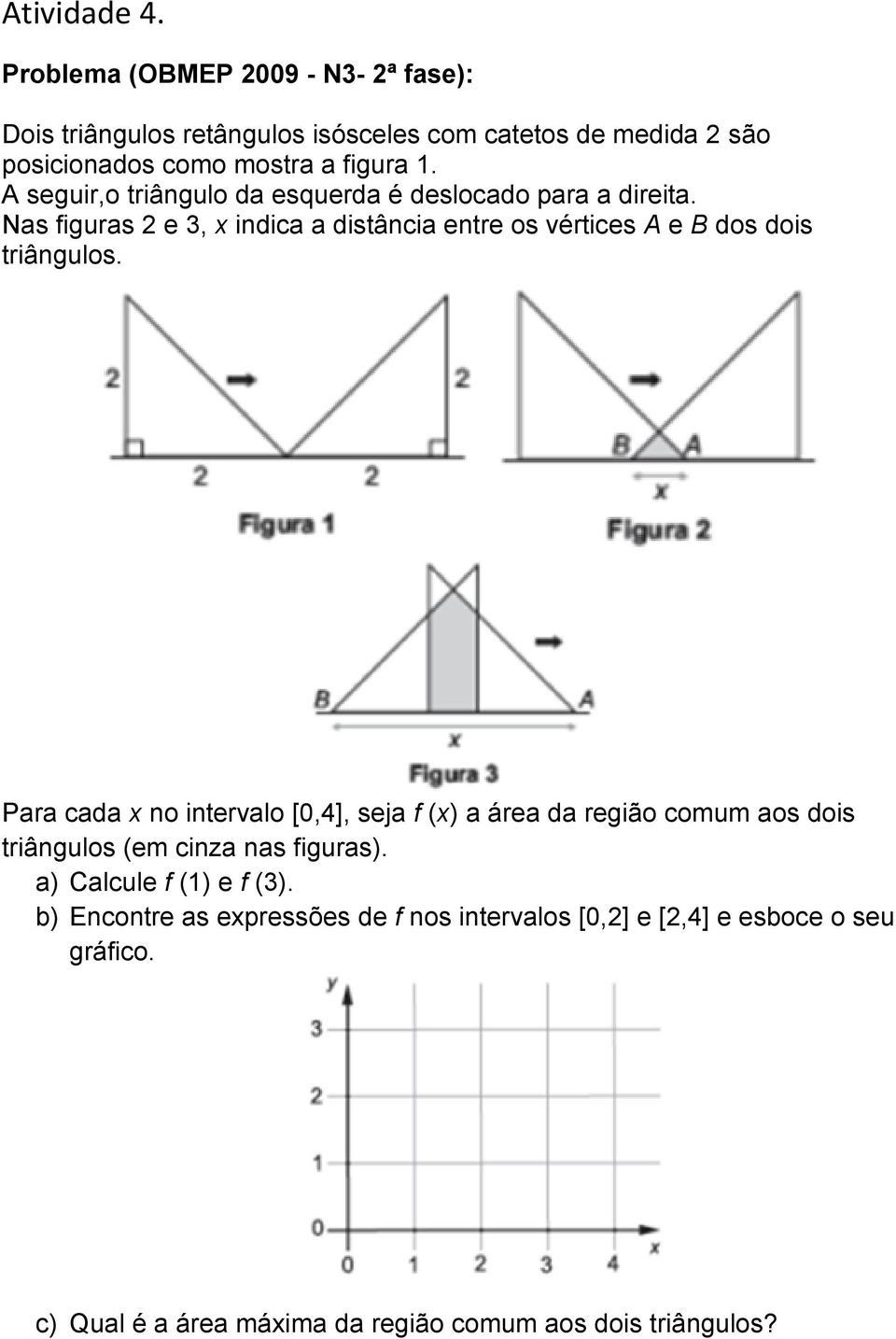 A seguir,o triângulo da esquerda é deslocado para a direita. Nas figuras 2 e 3, x indica a distância entre os vértices A e B dos dois triângulos.