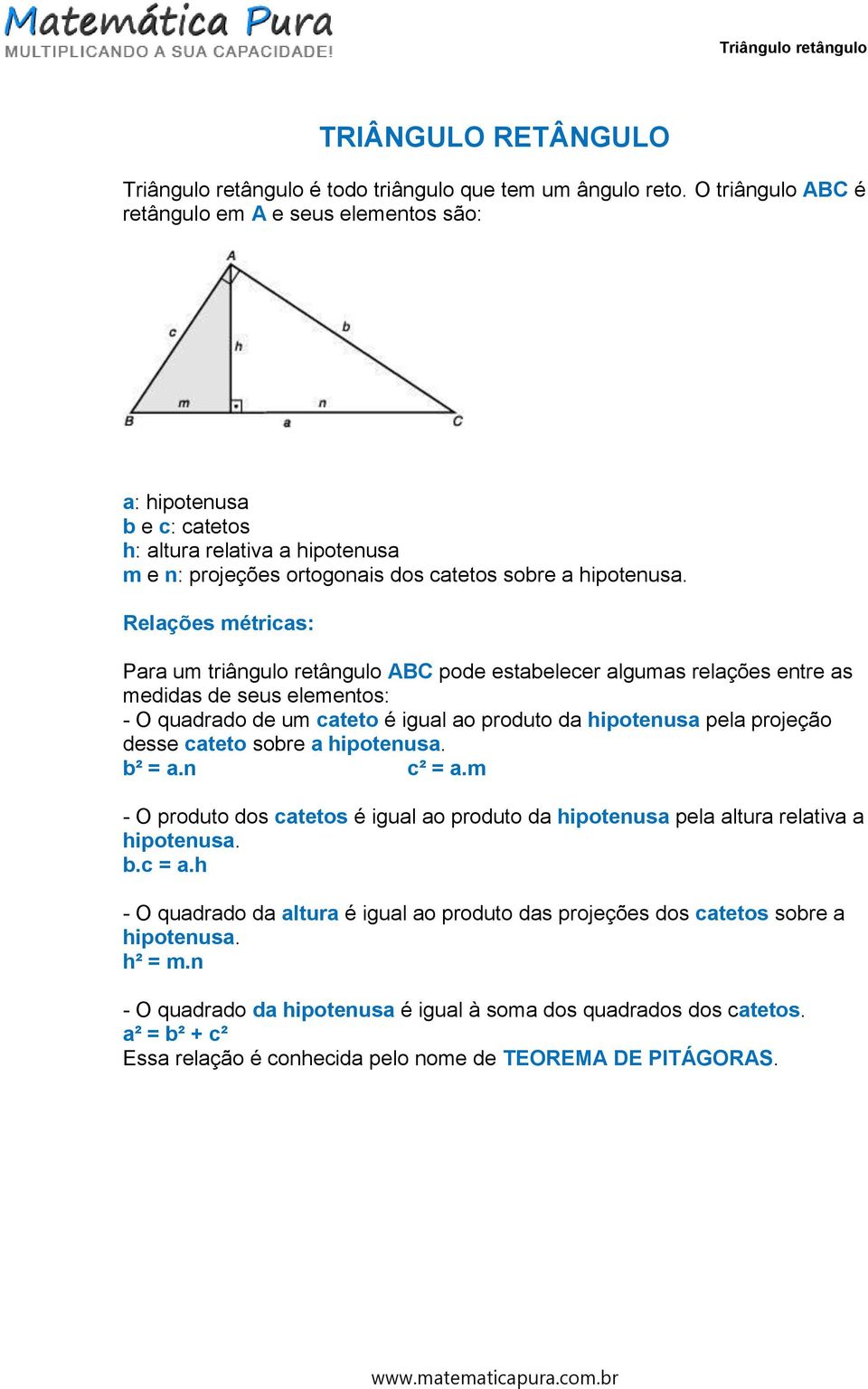 Relações métricas: Para um triângulo retângulo ABC pode estabelecer algumas relações entre as medidas de seus elementos: - O quadrado de um cateto é igual ao produto da hipotenusa pela projeção desse