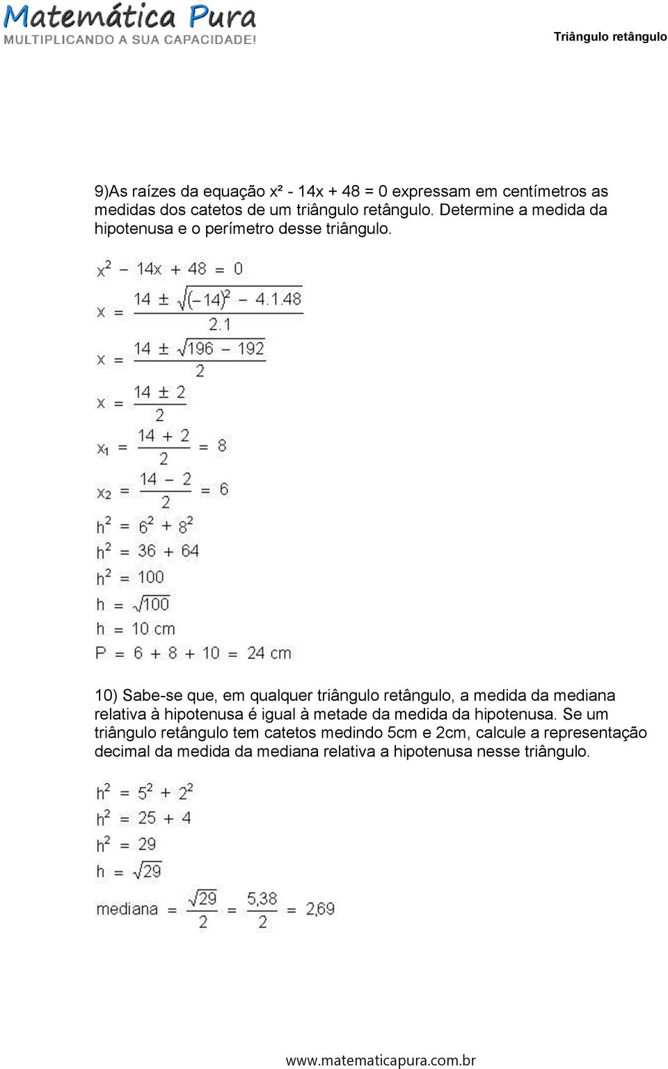 10) Sabe-se que, em qualquer triângulo retângulo, a medida da mediana relativa à hipotenusa é igual à metade da