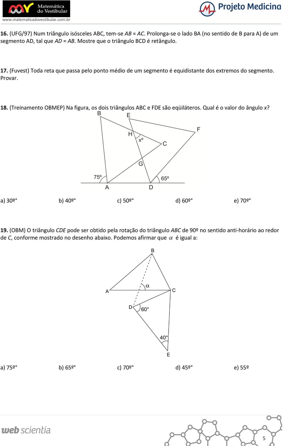 (Treinamento OBMEP) Na figura, os dois triângulos ABC e FDE são eqüiláteros. Qual é o valor do ângulo x? a) 0º 40º c) 50º d) 60º e) 70º 9.