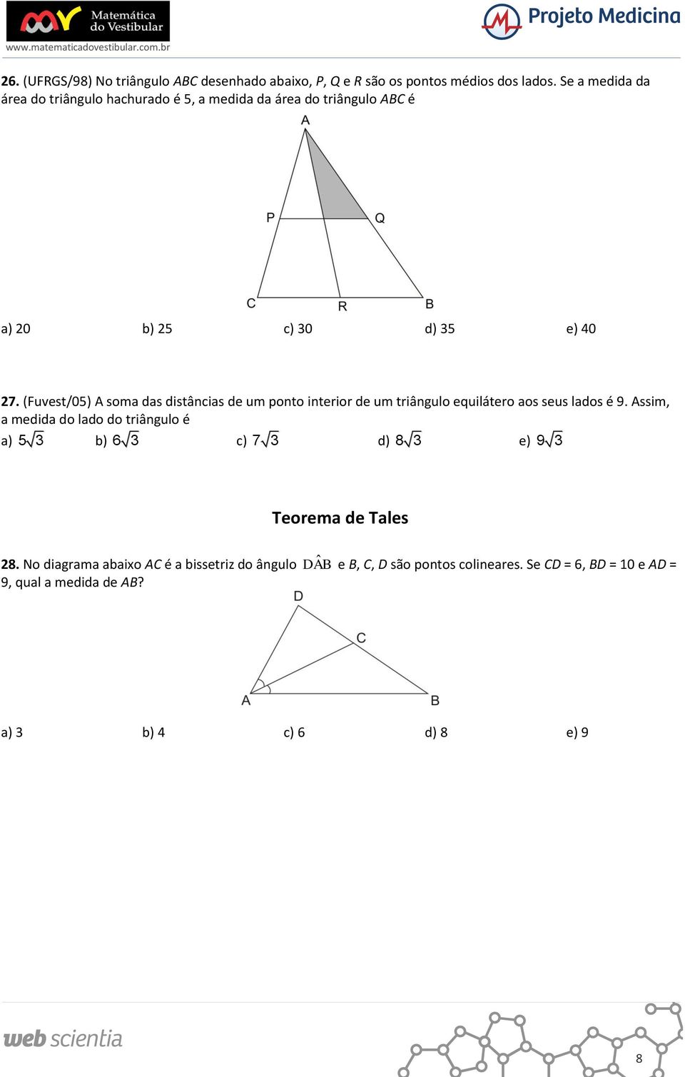 (Fuvest/05) A soma das distâncias de um ponto interior de um triângulo equilátero aos seus lados é 9.