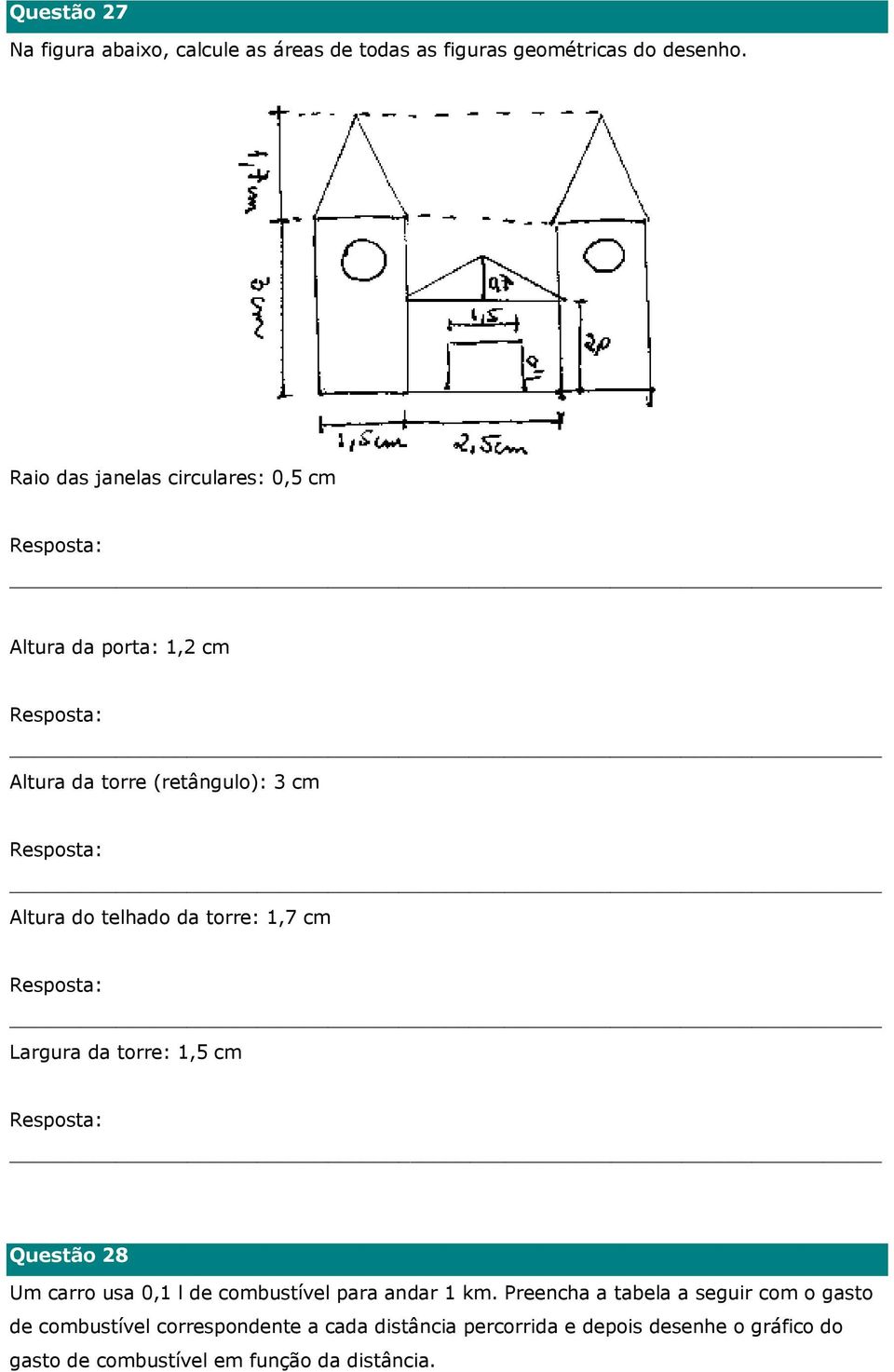 torre: 1,7 cm Largura da torre: 1,5 cm Questão 28 Um carro usa 0,1 l de combustível para andar 1 km.