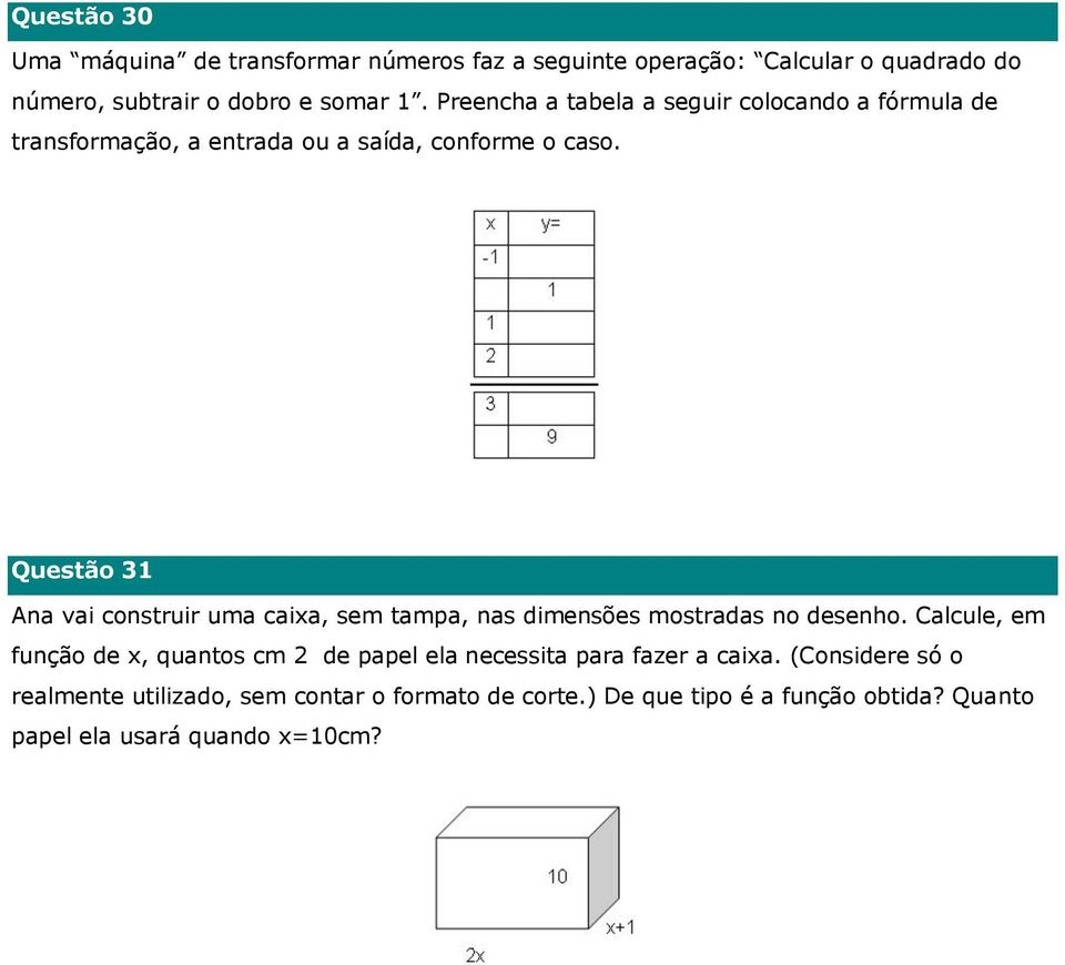 Questão 31 Ana vai construir uma caixa, sem tampa, nas dimensões mostradas no desenho.