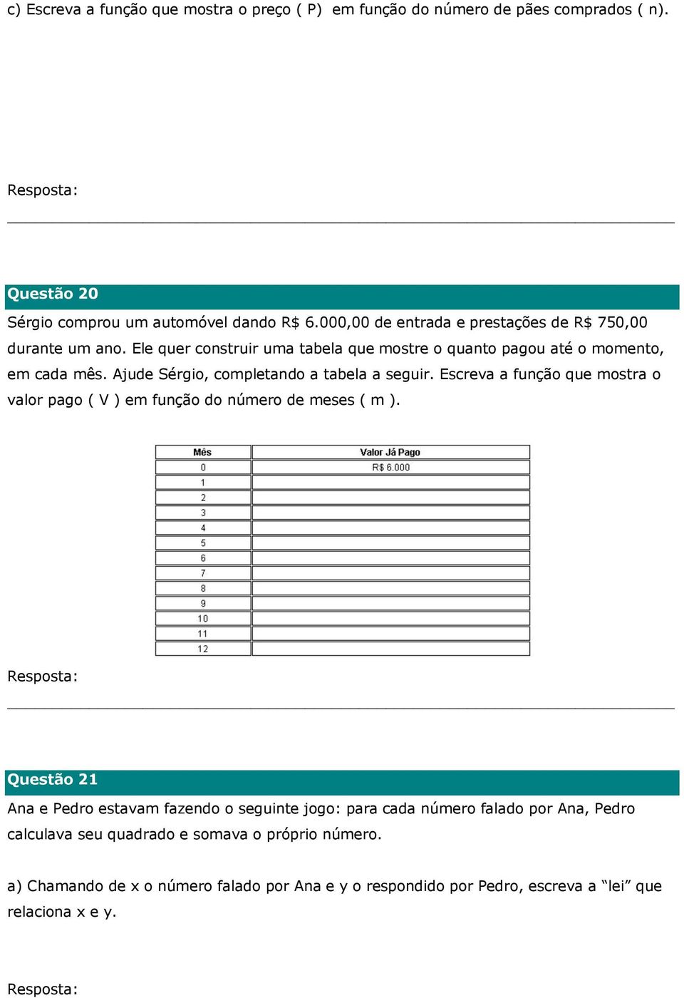 Ajude Sérgio, completando a tabela a seguir. Escreva a função que mostra o valor pago ( V ) em função do número de meses ( m ).