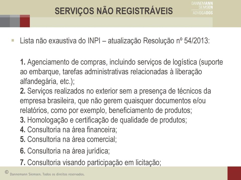 Serviços realizados no exterior sem a presença de técnicos da empresa brasileira, que não gerem quaisquer documentos e/ou relatórios, como por exemplo,
