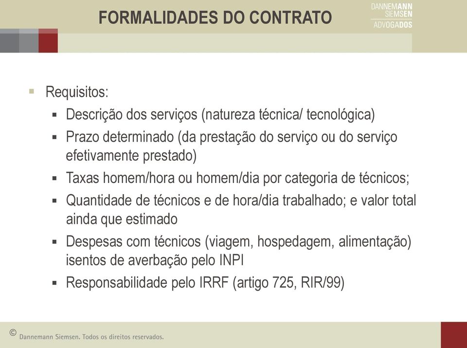 técnicos; Quantidade de técnicos e de hora/dia trabalhado; e valor total ainda que estimado Despesas com