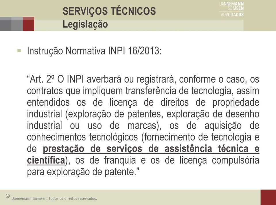 licença de direitos de propriedade industrial (exploração de patentes, exploração de desenho industrial ou uso de marcas), os de