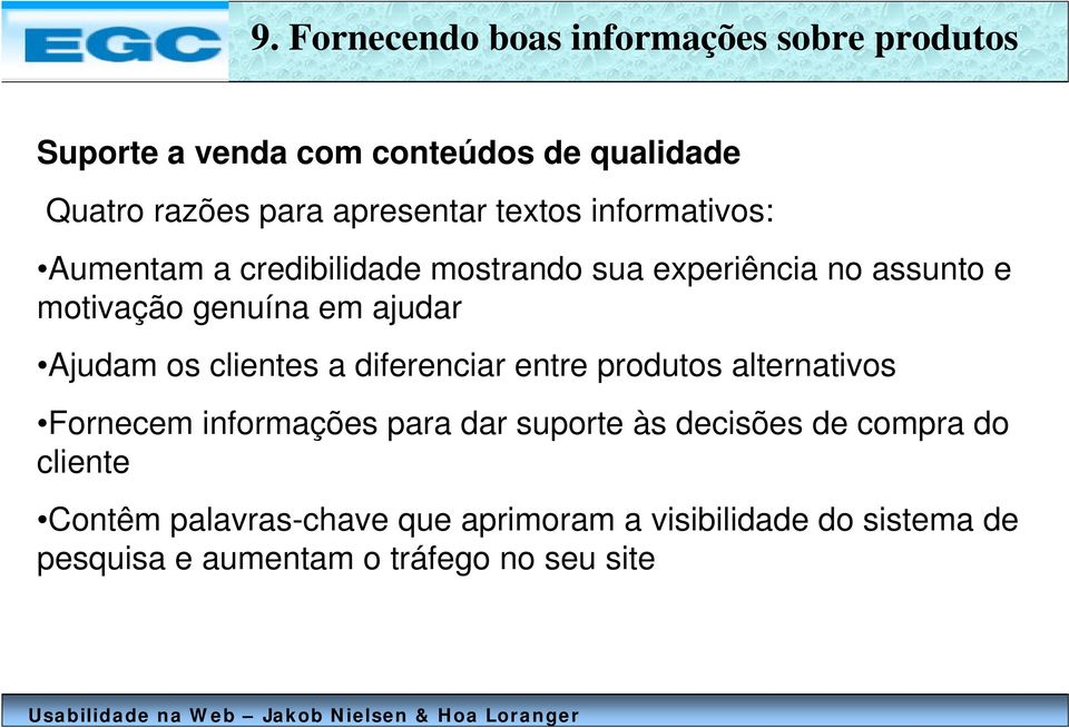 ajudar Ajudam os clientes a diferenciar entre produtos alternativos Fornecem informações para dar suporte às decisões