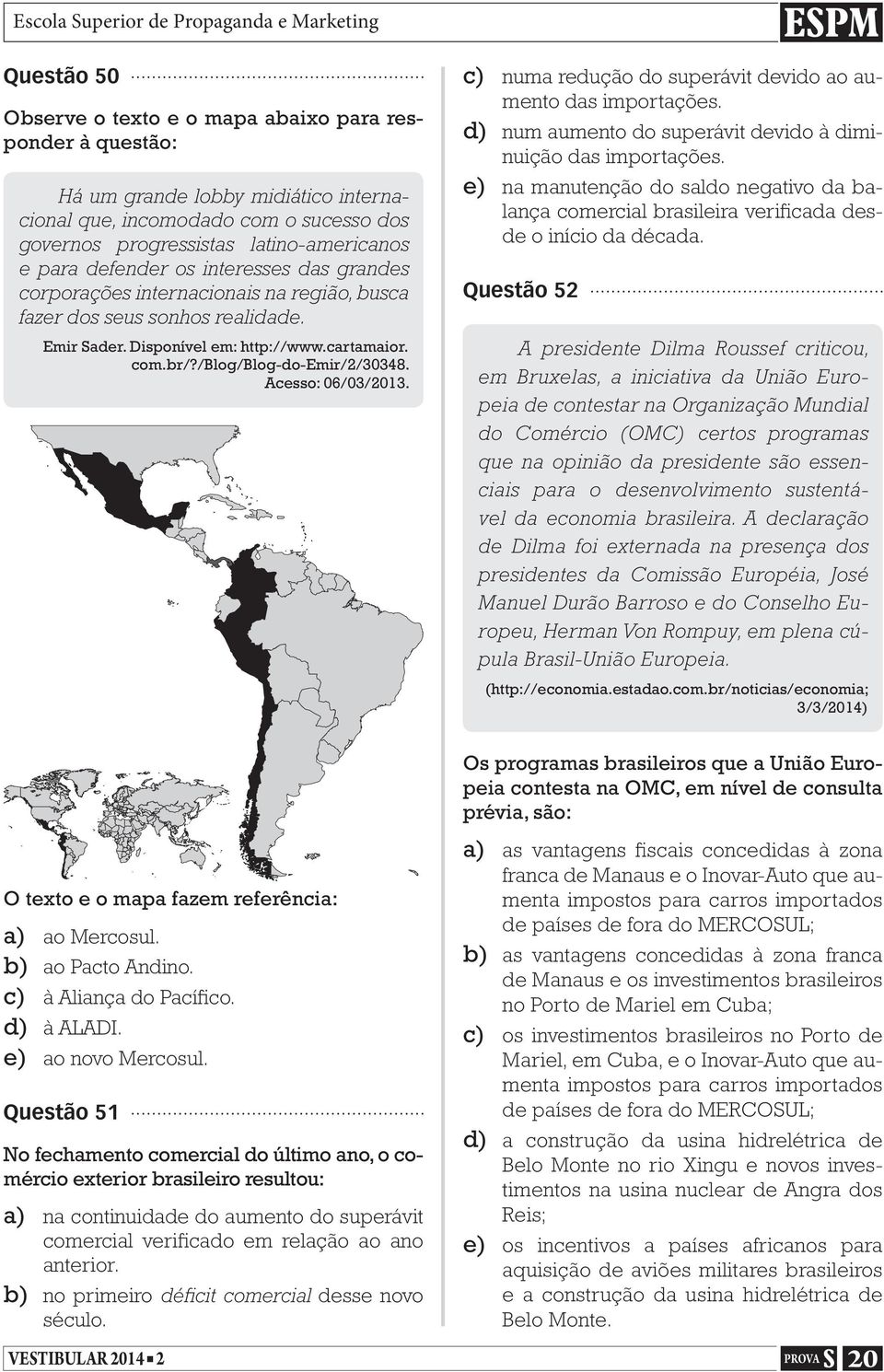 Acesso: 06/03/2013. c) numa redução do superávit devido ao aumento das importações. d) num aumento do superávit devido à diminuição das importações.