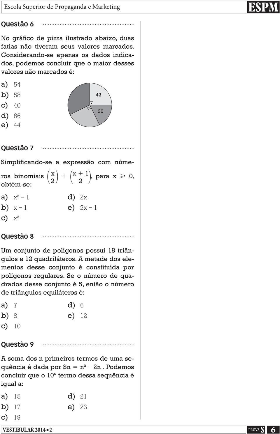 x 2 + x + 1, para x 0, 2 obtém-se: a) x² 1 d) 2x b) x 1 e) 2x 1 c) x² Questão 8 Um conjunto de polígonos possui 18 triângulos e 12 quadriláteros.