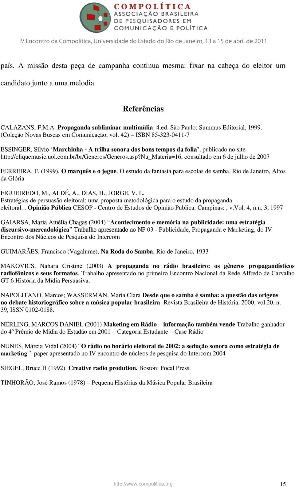 42) ISBN 85-323-0411-7 ESSINGER, Sílvio Marchinha - A trilha sonora dos bons tempos da folia, publicado no site http://cliquemusic.uol.com.br/br/generos/generos.asp?