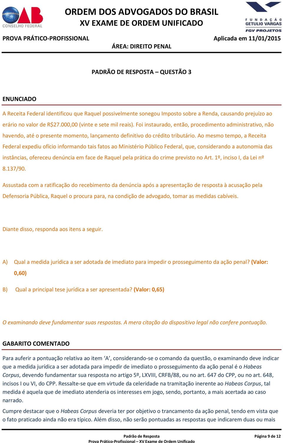 Ao mesmo tempo, a Receita Federal expediu ofício informando tais fatos ao Ministério Público Federal, que, considerando a autonomia das instâncias, ofereceu denúncia em face de Raquel pela prática do