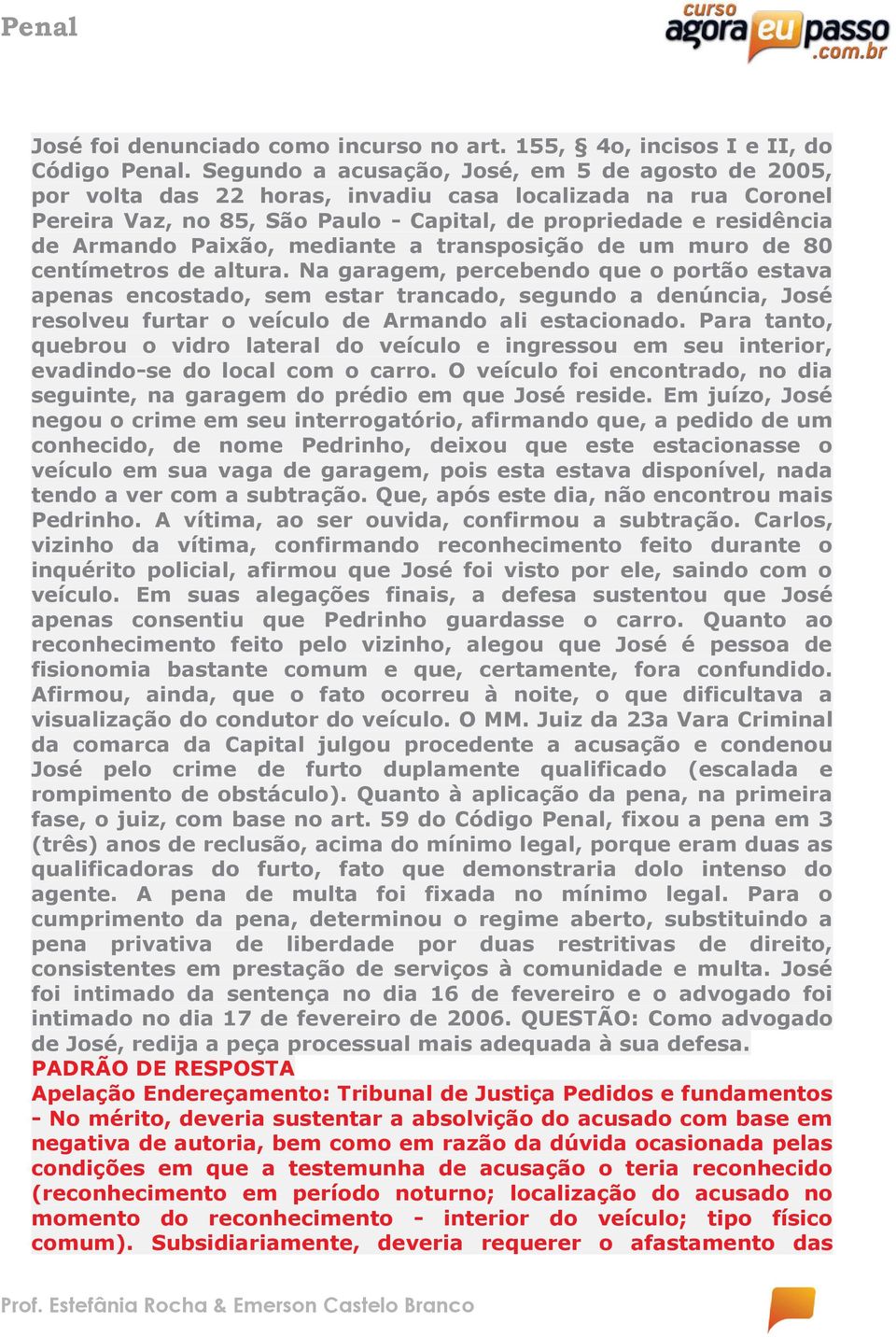 Paixão, mediante a transposição de um muro de 80 centímetros de altura.