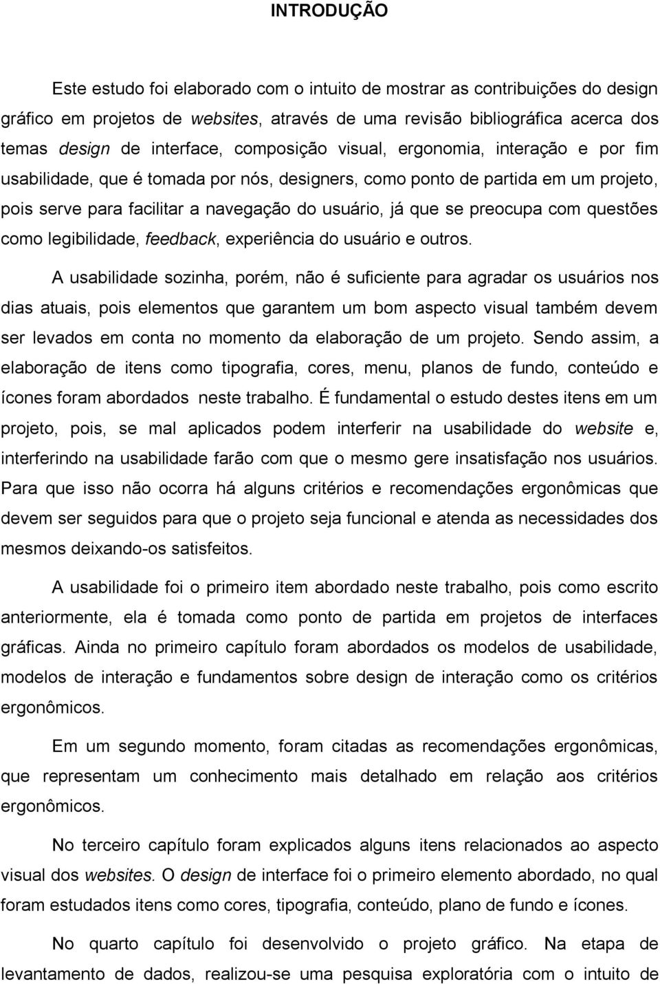 preocupa com questões como legibilidade, feedback, experiência do usuário e outros.