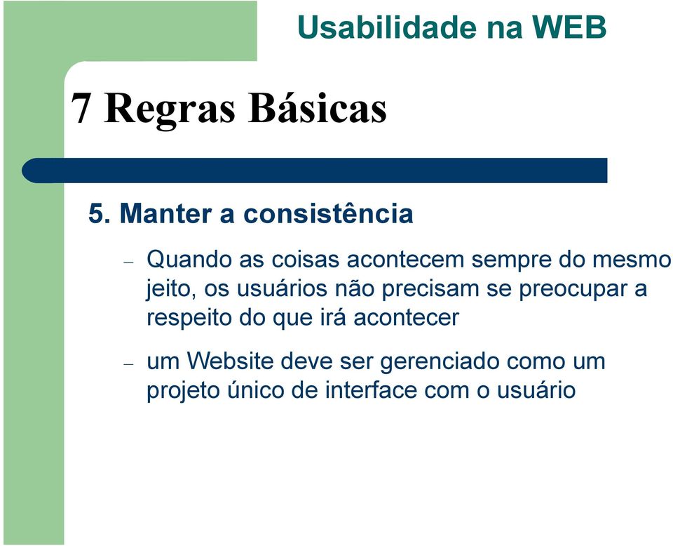 mesmo jeito, os usuários não precisam se preocupar a