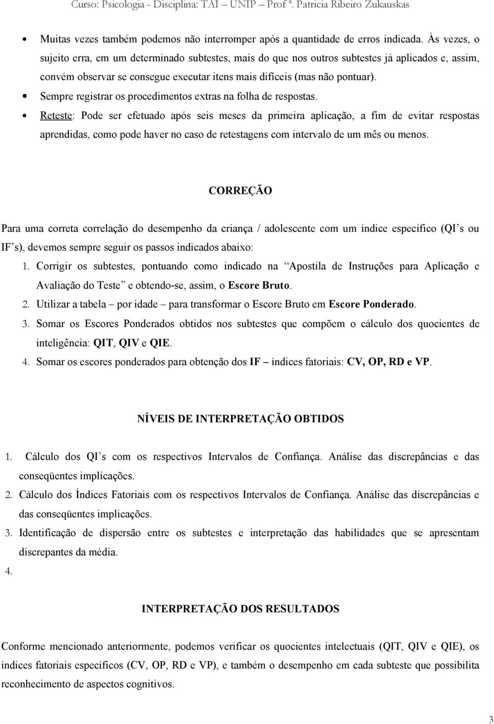 Sempre registrar os procedimentos extras na folha de respostas.