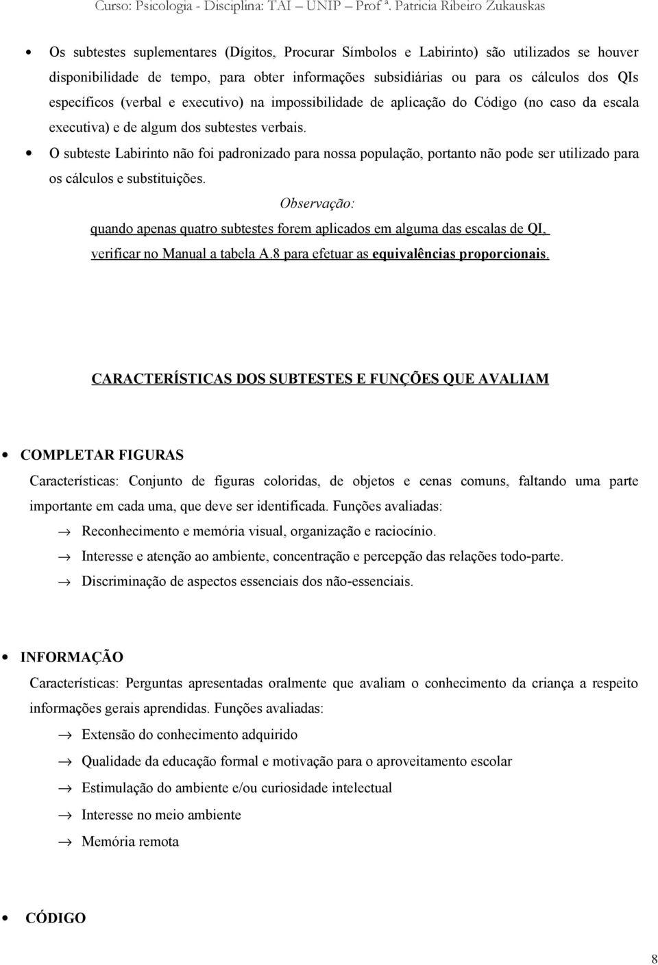 O subteste Labirinto não foi padronizado para nossa população, portanto não pode ser utilizado para os cálculos e substituições.