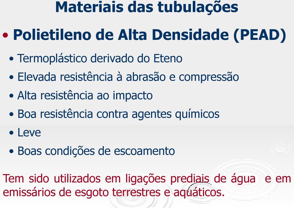 resistência contra agentes químicos Leve Boas condições de escoamento Tem sido