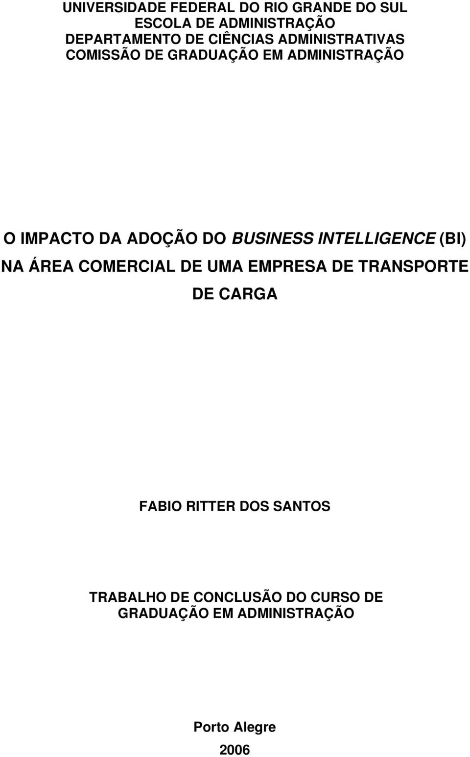 BUSINESS INTELLIGENCE (BI) NA ÁREA COMERCIAL DE UMA EMPRESA DE TRANSPORTE DE CARGA FABIO