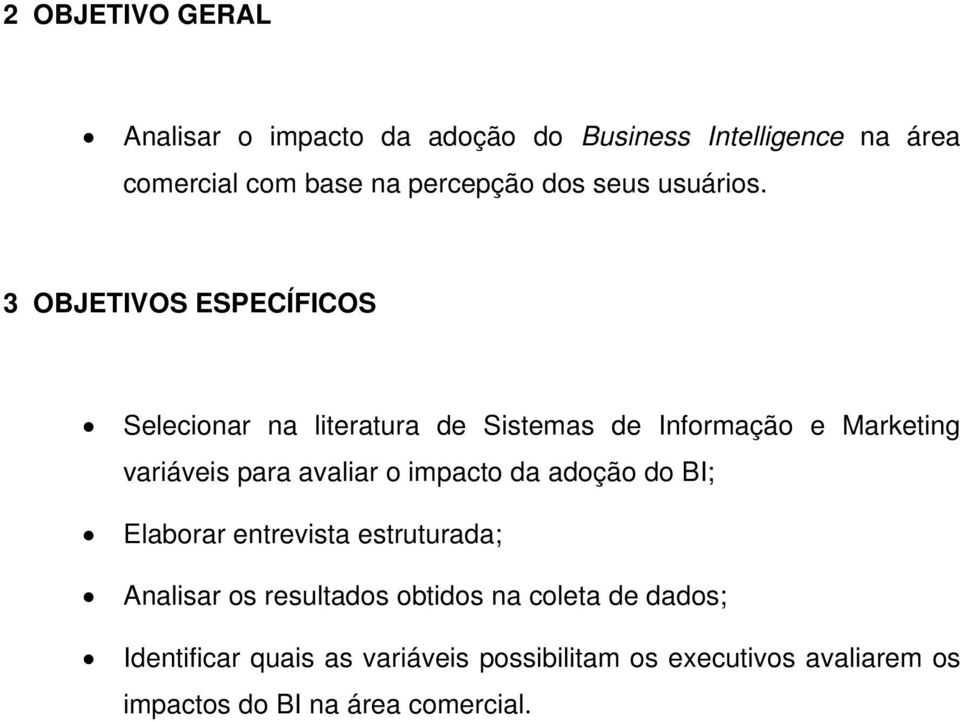 3 OBJETIVOS ESPECÍFICOS Selecionar na literatura de Sistemas de Informação e Marketing variáveis para avaliar o